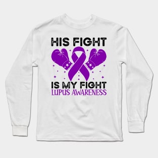 His Fight is My Fight Lupus Awareness Long Sleeve T-Shirt